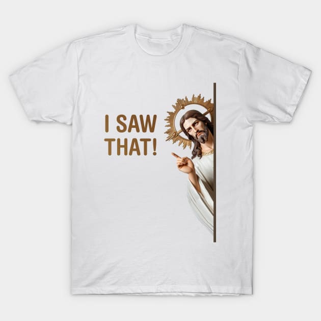 Jesus I saw that Funny Meme T-Shirt by Wacalac